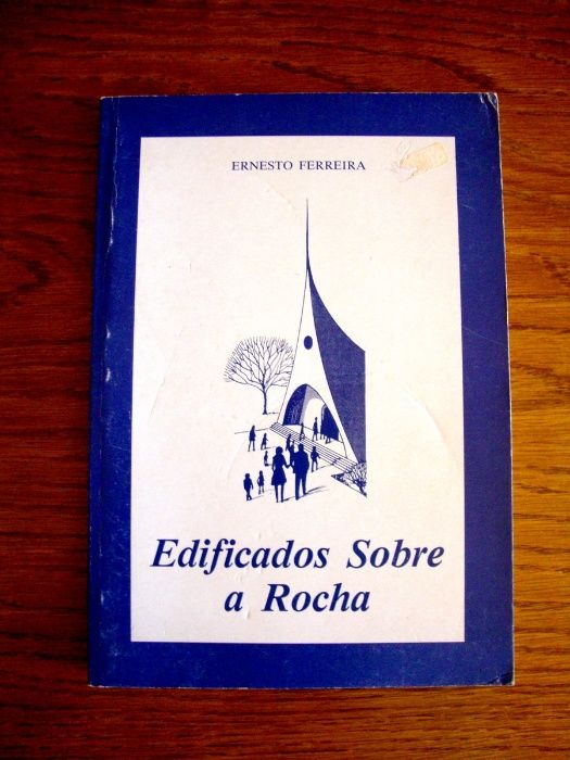 Edificados Sobre a Rocha - Ernesto Ferreira