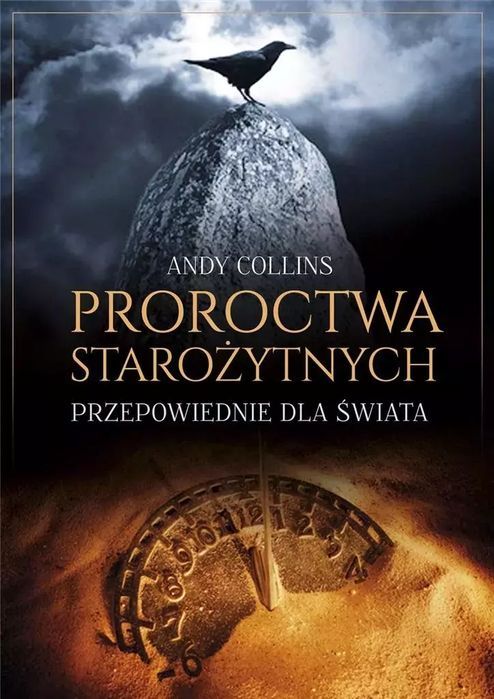 Proroctwa Starożytnych. Przepowiednie Dla Świata  Andy Collins