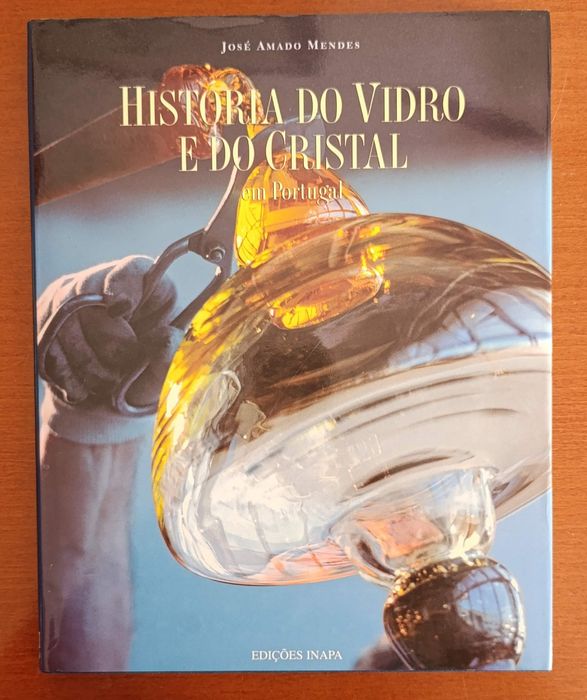História do Vidro e do Cristal - José Amado Mendes