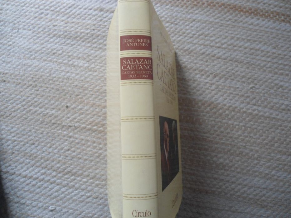 Salazar - Caetano, Cartas Secretas (1932-.1968) José Freire Antunes