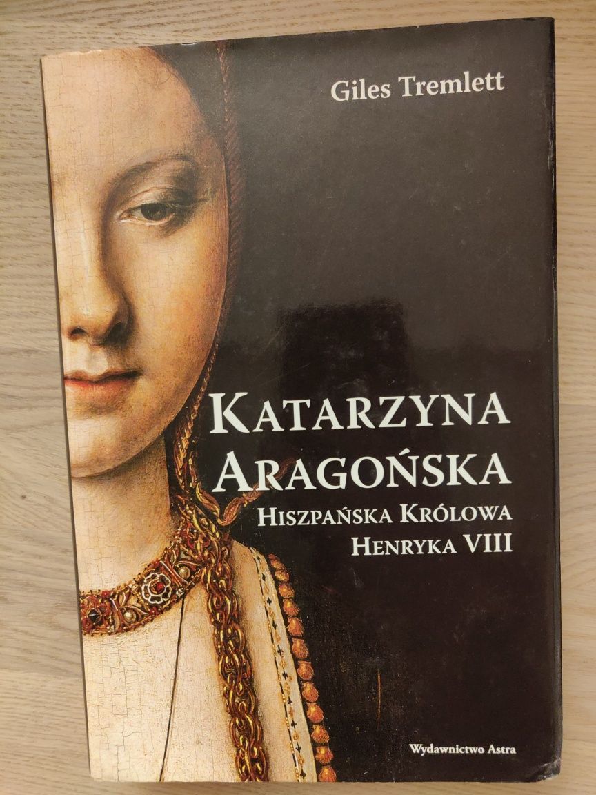 Katarzyna Aragońska. Hiszpańska królowa Henryka VIII -G. Tremlett