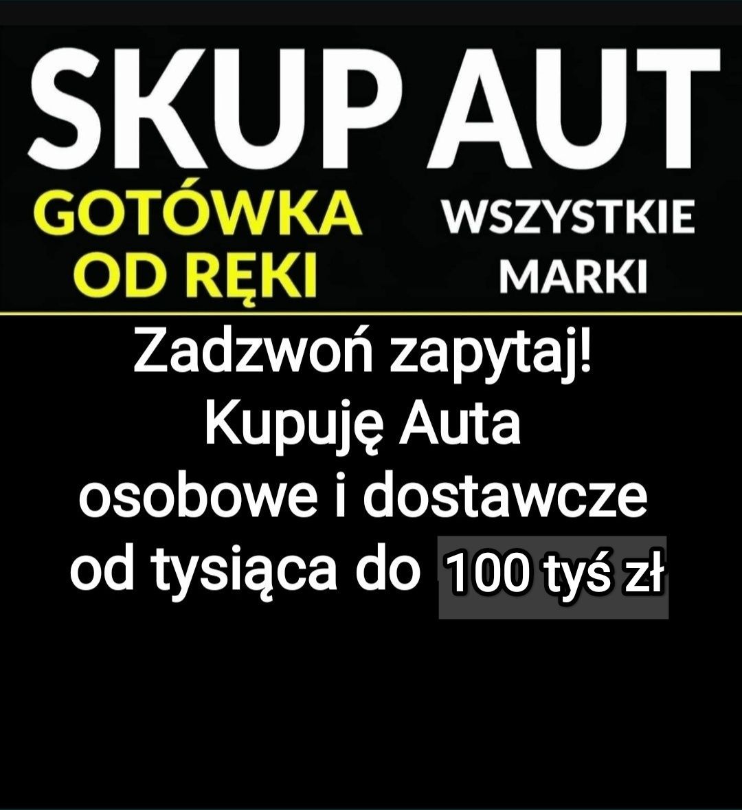SKUP AUT rózne marki kazdy stan do 100tys zl OSobowe Dostawcze i naZŁO