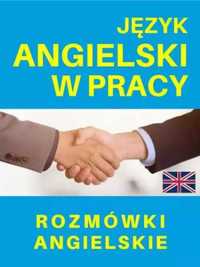 Język angielski w pracy. Rozmówki angielskie - praca zbiorowa