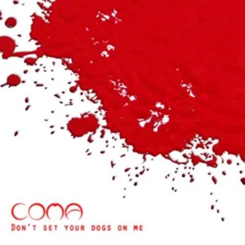 Coma " Don't Set Your Dogs On Me" CD