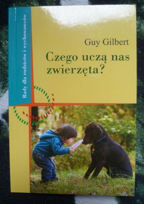 Guy Gilbert - Czego uczą nas zwierzęta? - NOWA