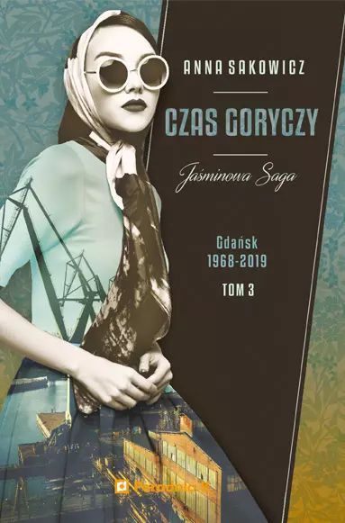 Jaśminowa Saga. Tom 3. Czas Goryczy Anna Sakowicz Nowa