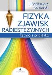Fizyka zjawisk radiestezyjnych Autor: Włodzimierz Łazowski