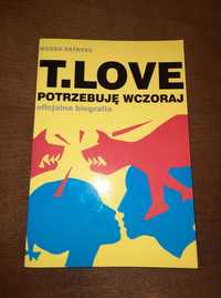 T.LOVE. Potrzebuję wczoraj. Oficjalna biografia. - 2007 r.