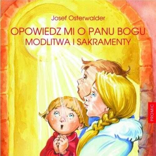 Opowiedz mi o Panu Bogu Modlitwa i sakramenty nowa twarda