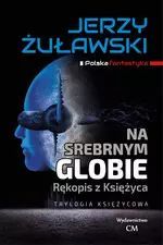 Na Srebrnym Globie. Rękopis Z Księżyca Wydawnictwo Cm