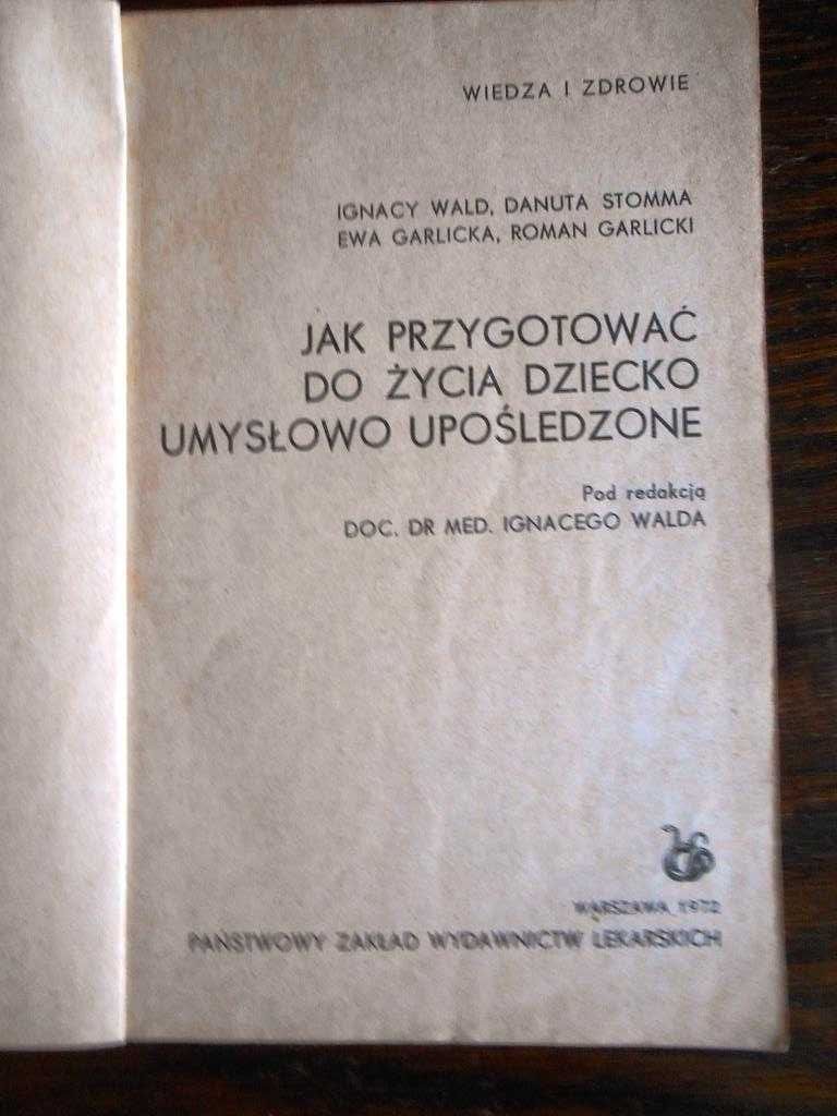 "Jak przygotować do życia dziecko umysłowo  upośledzone" Ignacy Wald