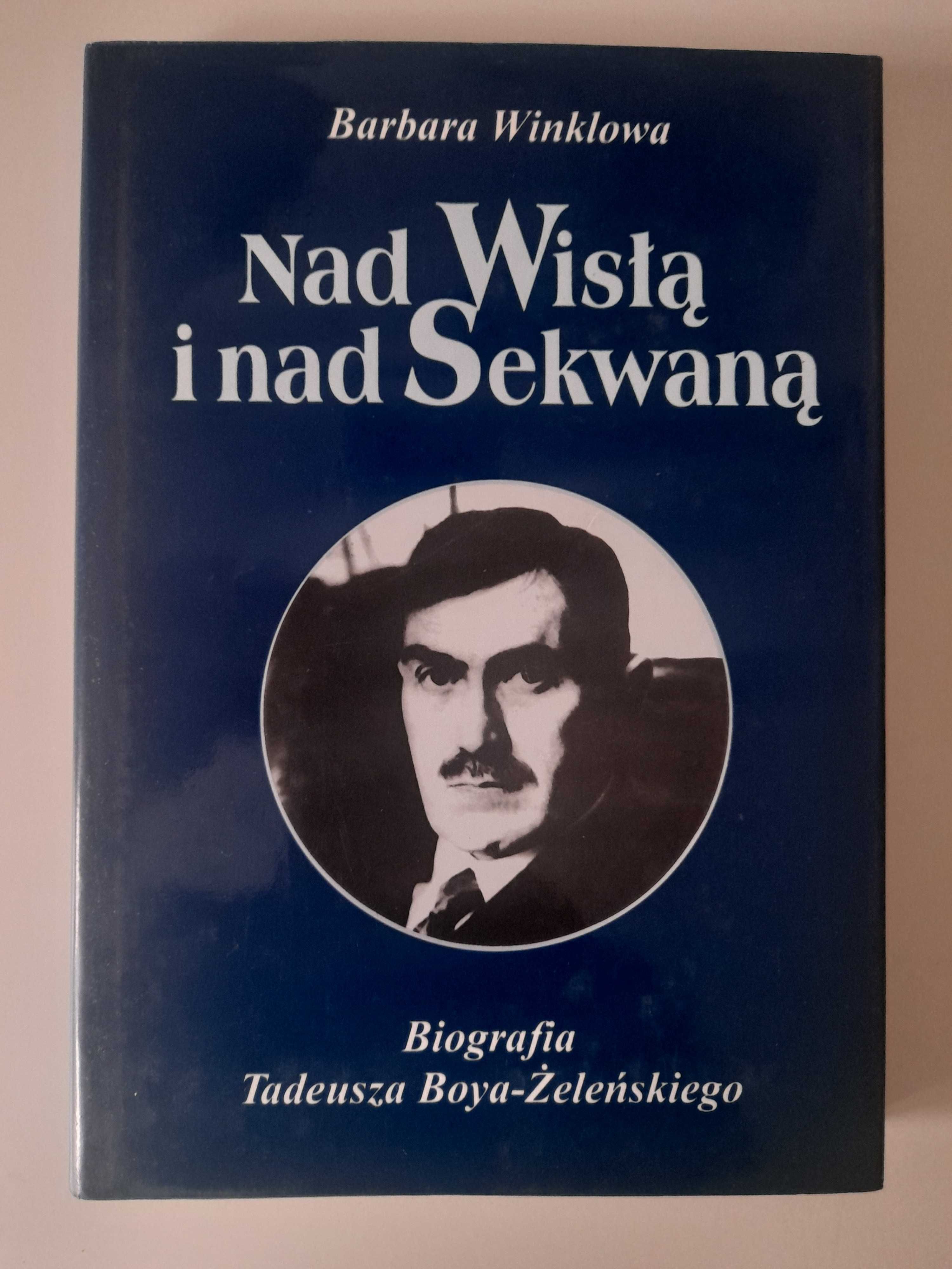 Nad Wisłą i Sekwaną Biografia Tadeusza Boya-Żeleńskiego B. Winklowa