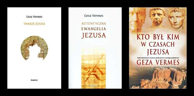 Geza Vermes - Twarze Jezusa + Autentyczna Ewangelia Jezusa + trzecia