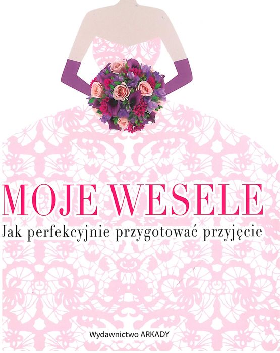 Moje wesele Jak perfekcyjnie przygotować przyjęcie nowa folia