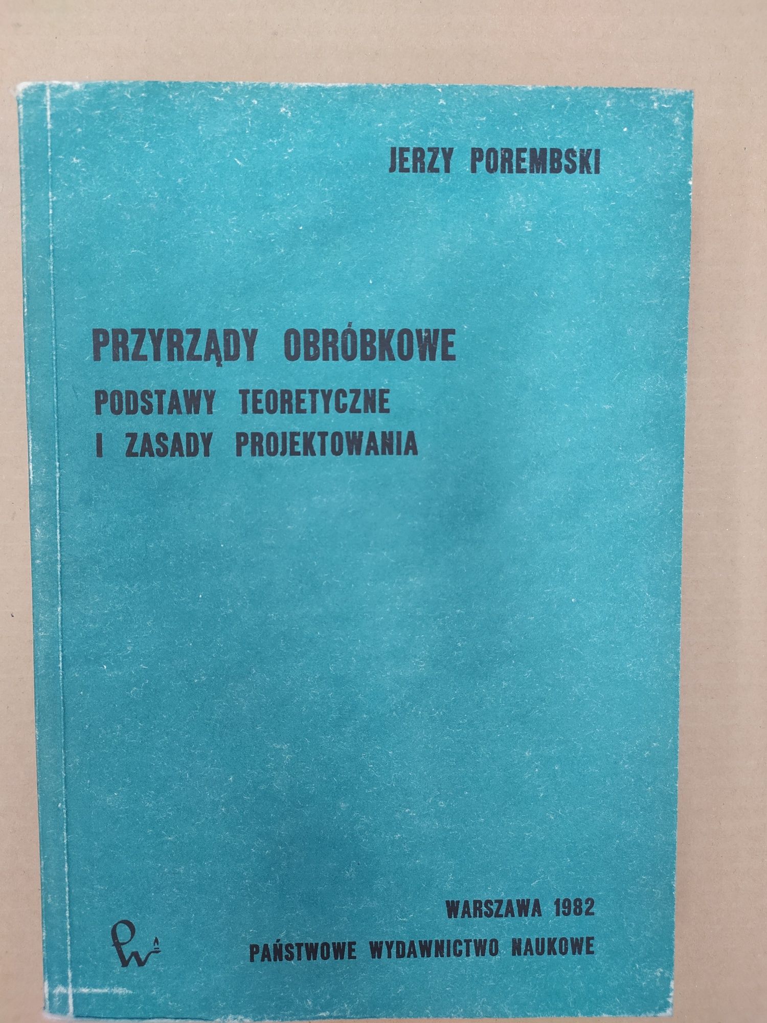 Przyrządy obróbkowe. Podstawy teoretyczne i zasady projektowania