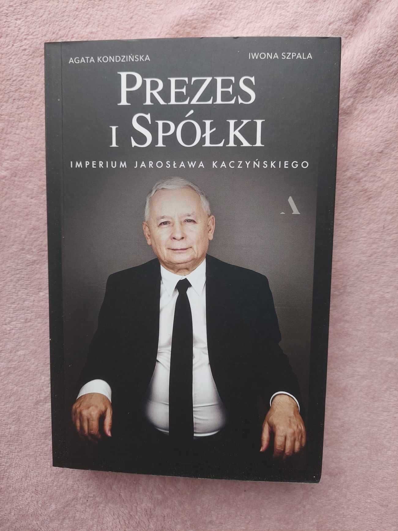 "Prezes i Spółki. Imperium Jarosława Kaczyńskiego" Kondzińska Agata