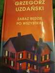 Grzegorz Uzdański Zaraz będzie po wszystkim