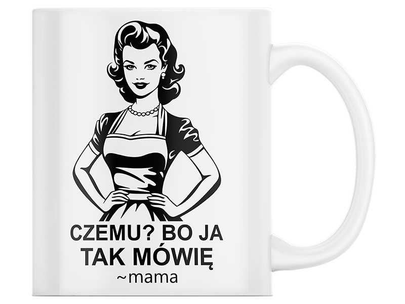 Kubek Na Dzień Mamy Matki "Czemu ? Bo Ja Tak Mówię" Prezent+Opakowanie