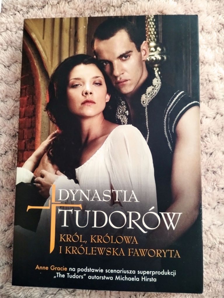 "Dynastia Tudorów. Król, królowa i królewska faworyta" Anne Gracie