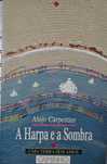 A Harpa e a Sombra - Alejo Carpentier