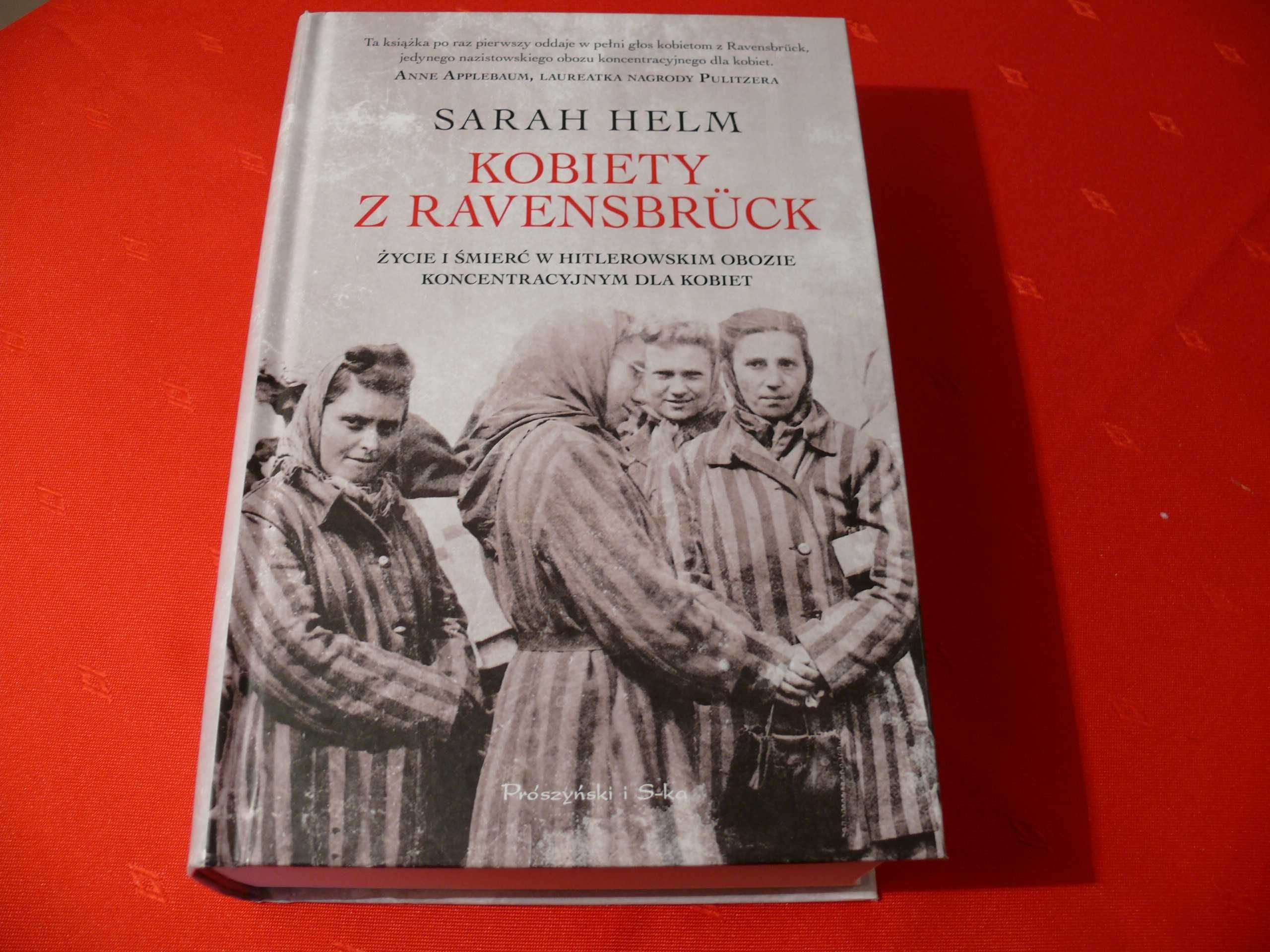 Sarah Helm Kobiety z Ravensbrück. Życie i śmierć w hitlerowskim obozie