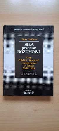 Siła przeciw rozumowi. Losy Polskiej Akademii Umiejętności - P. Hubner