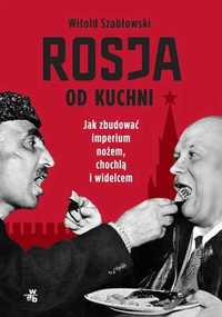 Rosja od kuchni. Jak zbudować imperium nożem, chochlą i widelcem