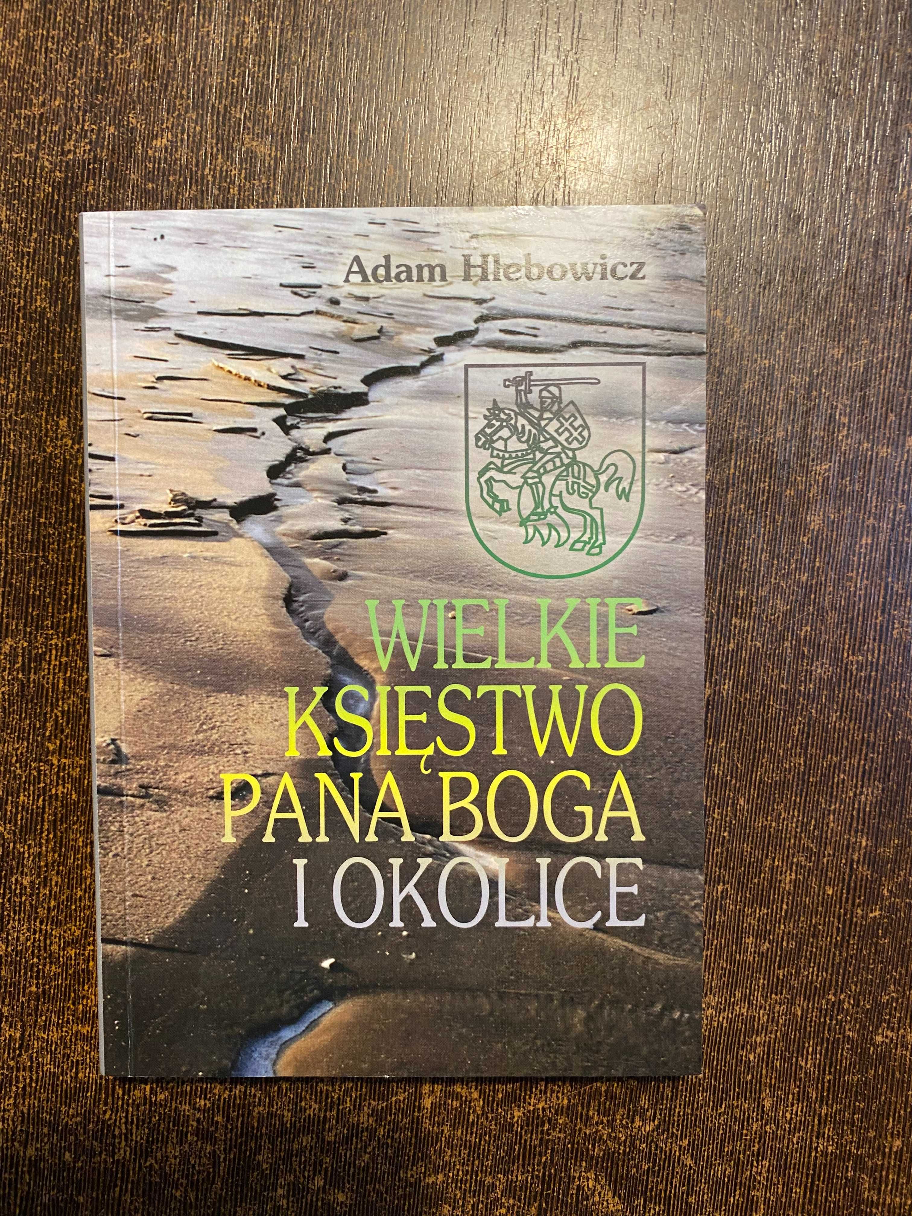 Wielkie księstwo pana boga i okolice-A.Hlebowicz