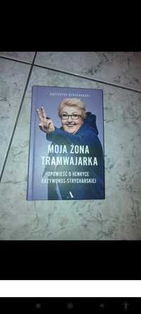 nowa książka Moja żona tramwajarka. Opowieść o Henryce Krzywonos-Stryc