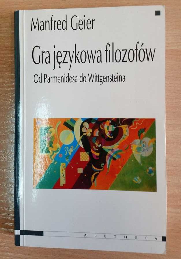 Gra językowa filozofów Od Parmenidesa do Wittegensteina Manfred Geier