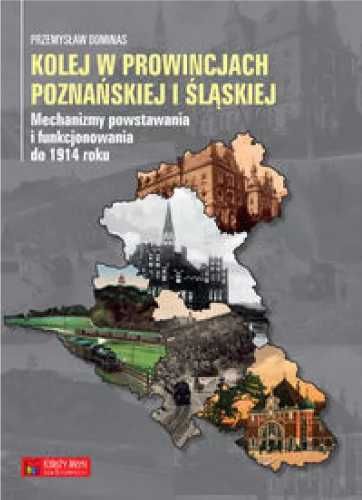 Kolej w prowincjach poznańskiej i śląskiej - Przemysław Dominas