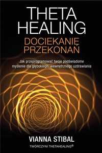 Theta Healing. Dociekanie przekonań
Autor: Vianna Stibal