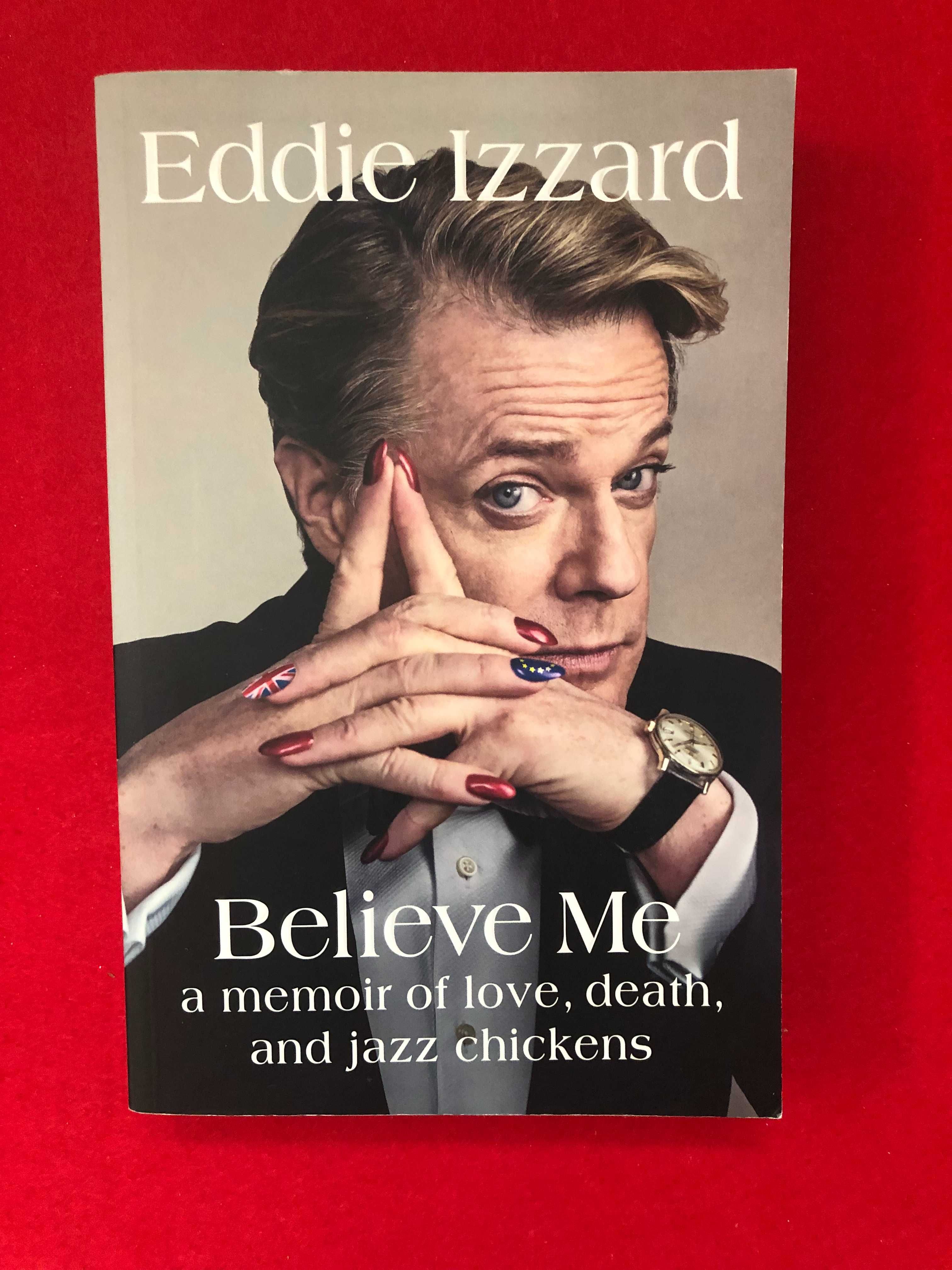 elieve me. A memoir of love, death and jazz chickens-  Eddie Izzard