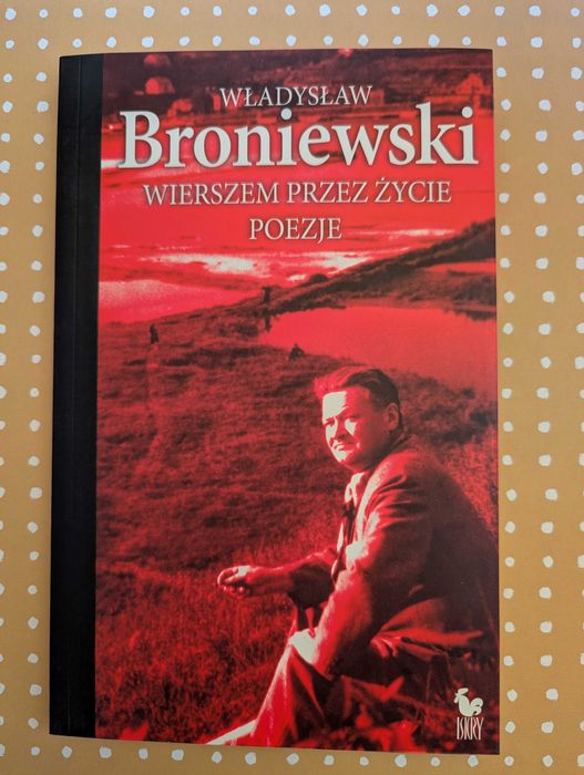 Wierszem przez życie. Poezje - Władysław Broniewski
