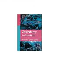 Zakładamy akwarium: Technika, Sprzęt, Opieka - Schaefer, Raschke