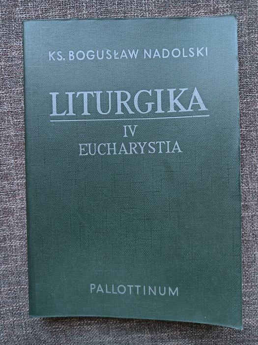 Liturgika ks. B. Nadolskiego tom 4 Eucharystia