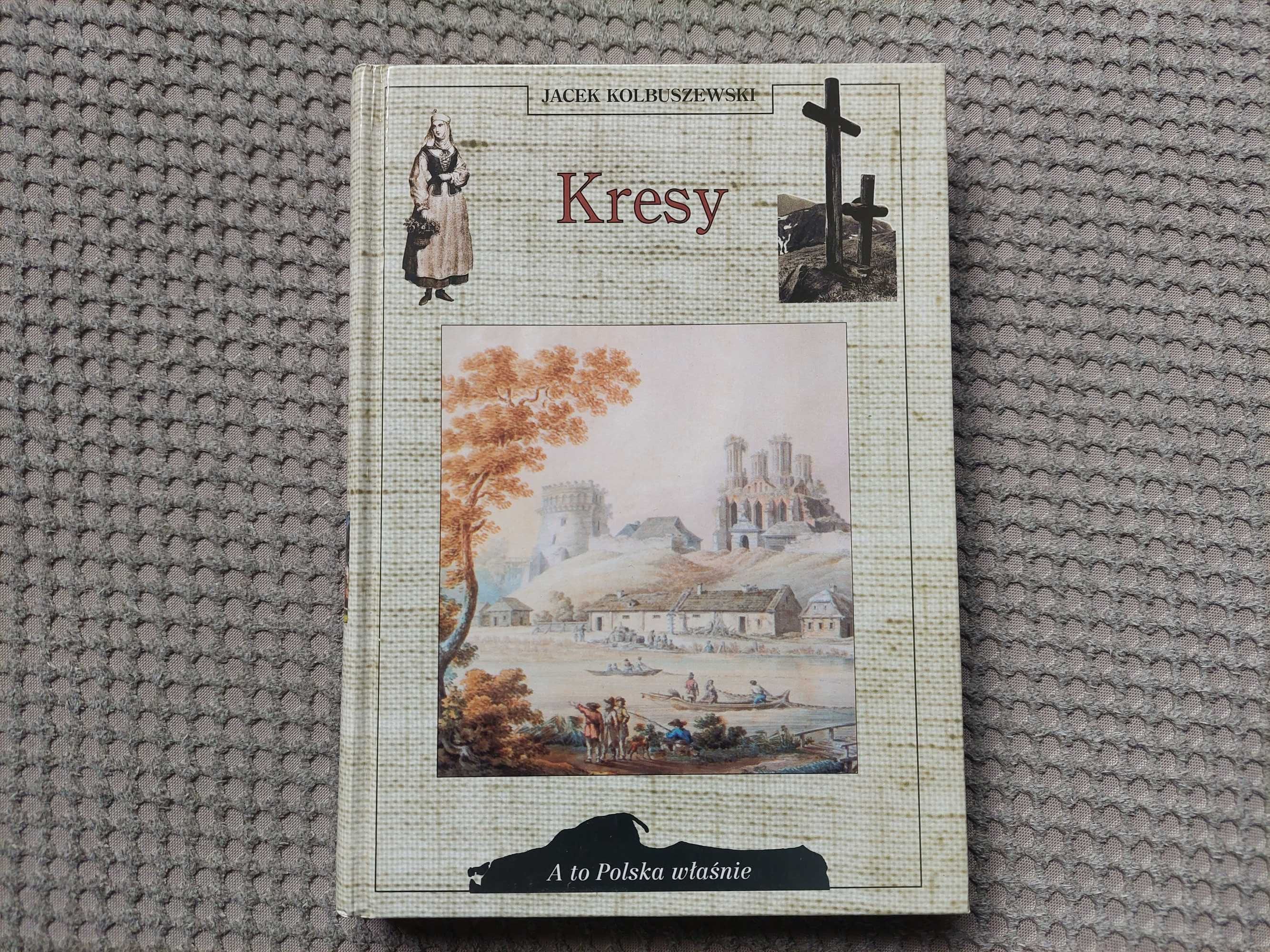 Jacek Kolbuszewski "KRESY" seria - A to Polska właśnie