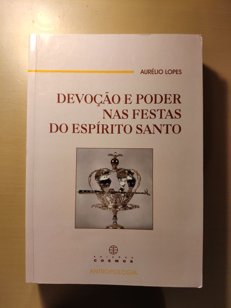 Devoção e poder nas festas do Espírito Santo - Aurélio Lopes