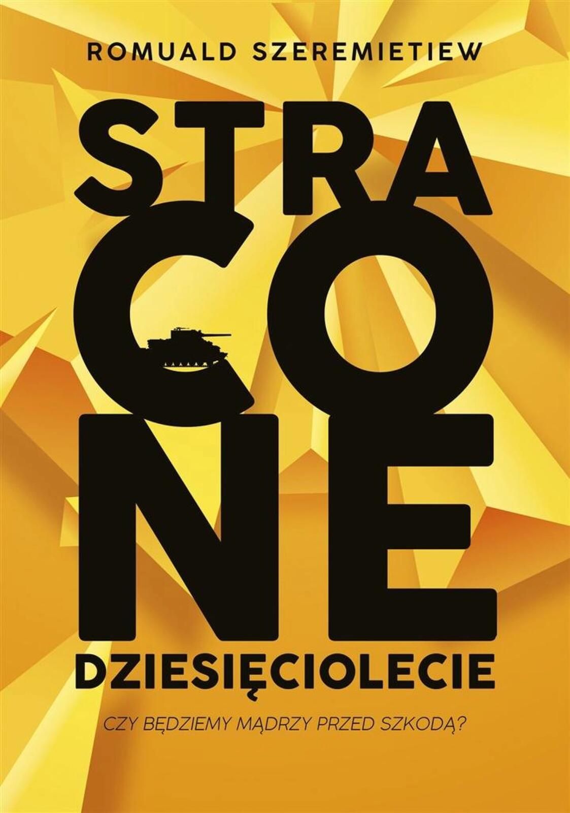 Stracone dziesięciolecie Bellona Romuald Szeremietiew Rok wydania:
