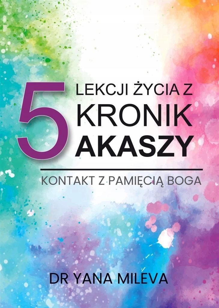 5 Lekcji Życia Z Kronik Akaszy, Yana Mileva