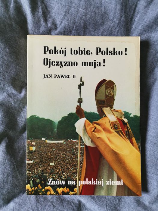 Pokój tobie, Polsko! Ojczyzno moja! Jan Paweł II