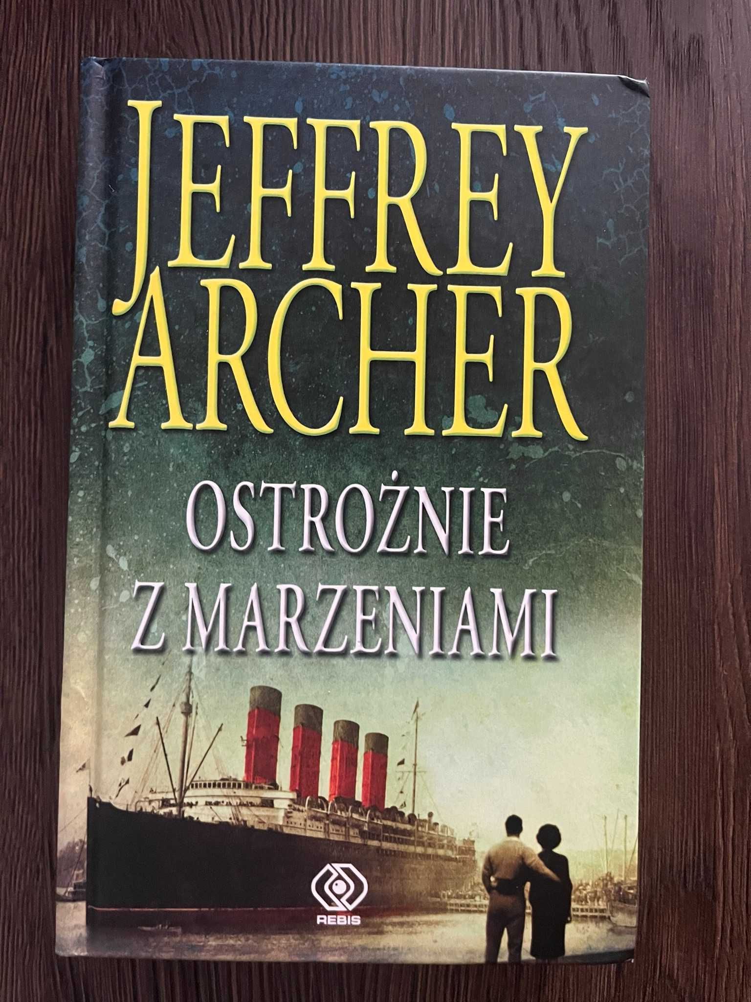 Jeffrey Archer - Ostrożnie z marzeniami