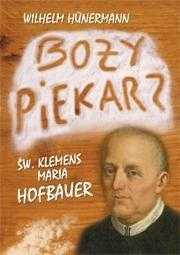 Boży Piekarz. Św. Klemens Maria Hofbauer