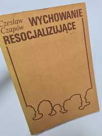 Wychowanie resocjalizujące - Czesław Czapów