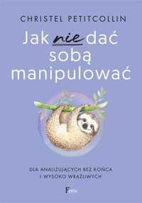 Jak nie dać sobą manipulować
Autor: Petitcollin Christel