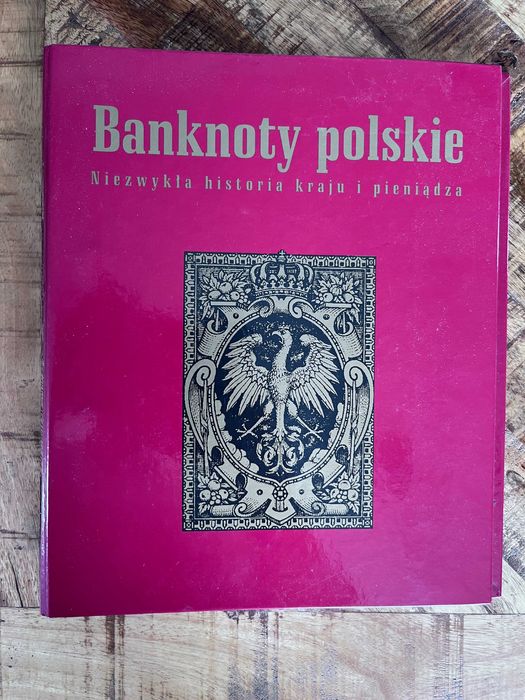 Banknoty polskie niezwykła historia kraju i pieniądza PWPW banknot