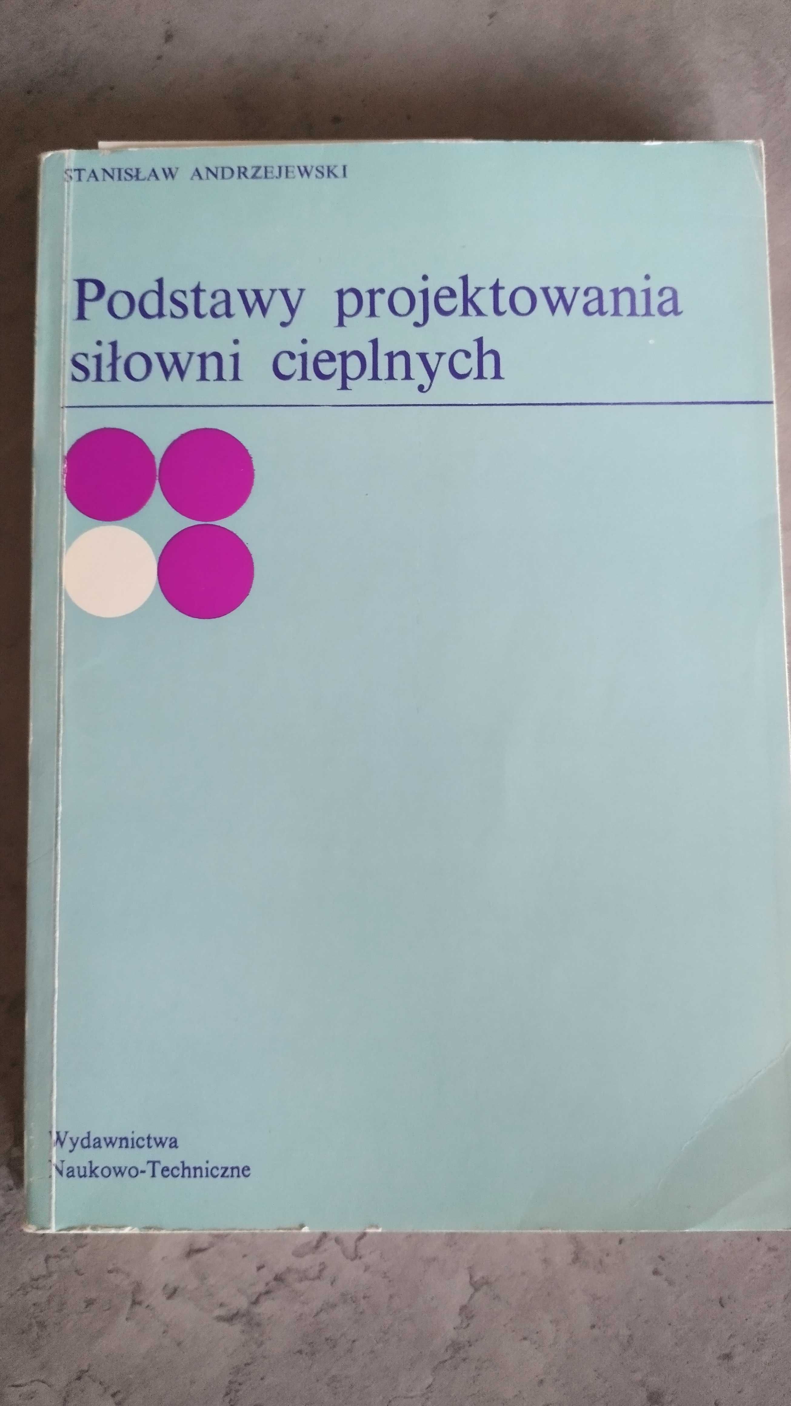 Podstawy projektowania siłowni cieplnych - Stanisław Andrzejewski