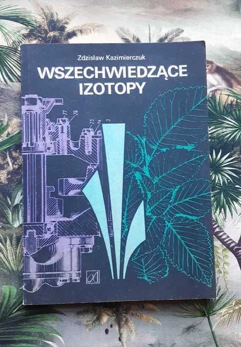 Książka "Wszechwiedzące izotopy" Kazimierczuk