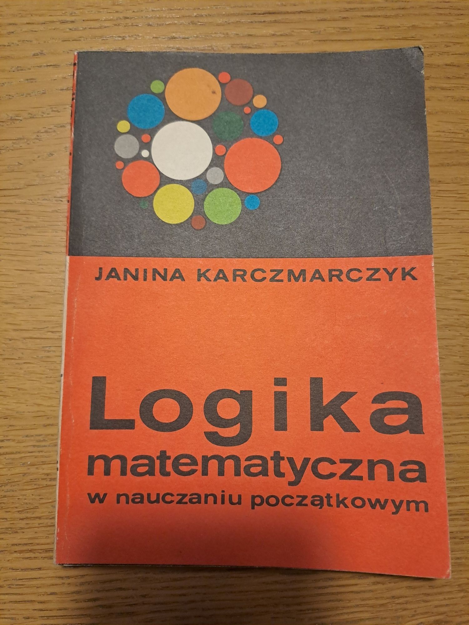 Logika matematyczna w nauczaniu początkowym Janina Karczmarczyk