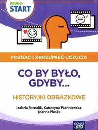 Pewny Start. Poznać i zrozumieć uczucia.Co by było - praca zbiorowa